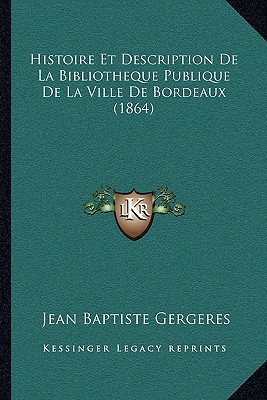Histoire Et Description de La Bibliotheque Publique de La Ville de Bordeaux magazine reviews