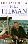 The Last Hero - Bill Tilman: A Biography of the Explorer book written by Tim Madge