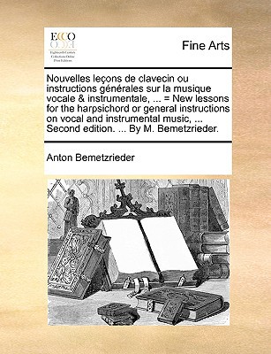 Nouvelles Leons de Clavecin Ou Instructions Gnrales Sur La Musique Vocale & Instrumentale magazine reviews