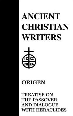 Origen: Treatise on the Passover and Dialogue of Origen with Heraclides and His Fellow Bishops on the Father, the Son, and the Soul book written by Walter J. Burghardt