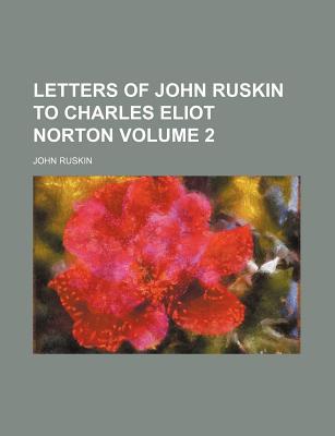 Letters of John Ruskin to Charles Eliot Norton magazine reviews