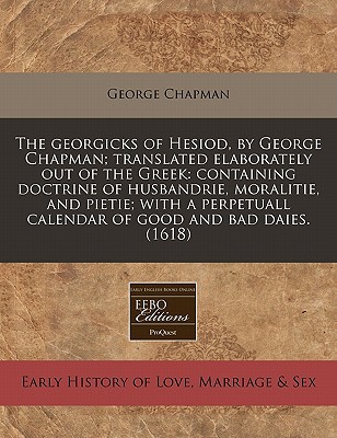 The Georgicks of Hesiod, by George Chapman; Translated Elaborately Out of the Greek magazine reviews