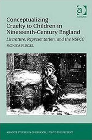 Conceptualizing Cruelty to Children in Nineteenth-Century England book written by Monica Flegel