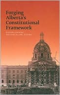 Forging Alberta's Constitutional Framework book written by Richard Connors
