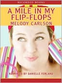 A Mile in My Flip-Flops book written by Melody Carlson