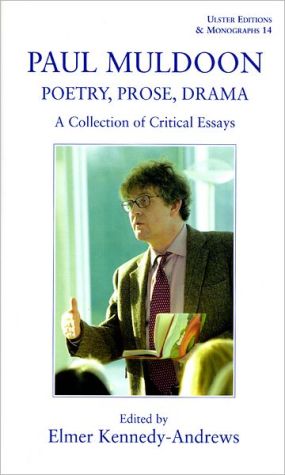 Paul Muldoon - Poetry, Prose, Drama: A Collection of Critical Essays, Vol. 14 book written by Paul Muldoon