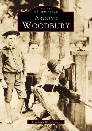 Around Woodbury: Connecticut (Images of America Series) book written by Frederick W. Chesson