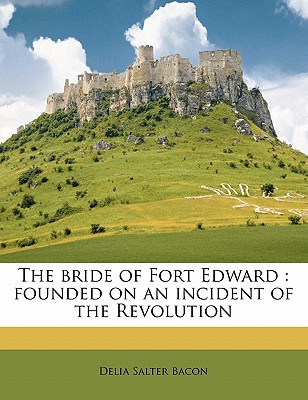 The Bride of Fort Edward: Founded on an Incident of the Revolution magazine reviews