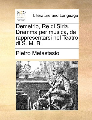 Demetrio, Re Di Siria. Dramma Per Musica, Da Rappresentarsi Nel Teatro Di S. M. B. magazine reviews