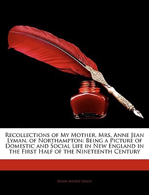 Recollections of My Mother, Mrs. Anne Jean Lyman, of Northampton magazine reviews