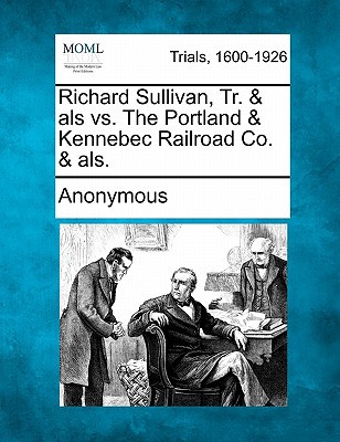 Richard Sullivan, Tr. & ALS vs. the Portland & Kennebec Railroad Co. & ALS. magazine reviews