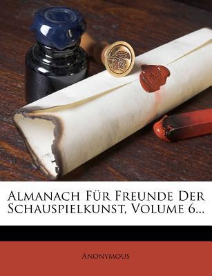 Almanach F R Freunde Der Schauspielkunst, Volume 6... magazine reviews