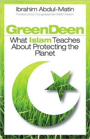 Green Deen: What Islam Teaches about Protecting the Planet book written by Ibrahim Abdul-Matin