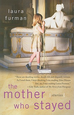 The Mother Who Stayed: Stories written by Laura Furman