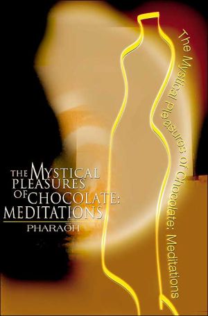 The Mystical Pleasures of Chocolate: Meditations book written by Pharaoh