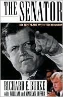 The Senator: My Ten Years with Ted Kennedy book written by Richard E. Burke