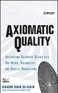 Axiomatic Quality Integrating Axiomatic Design with Six-Sigma magazine reviews