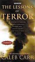 Lessons of Terror A History of Warfare Against Civilians Why It Has Always Failed and Why It... written by Caleb Carr