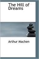 The Hill Of Dreams book written by Arthur Machen