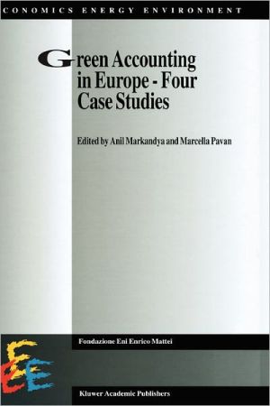 Green Accounting in Europe - Four Case Studies book written by Anil Markandya