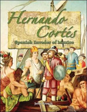 Hernando Cortes: Spanish Invader of Mexico book written by John Zronik