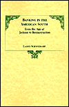 Banking in the American South from the Age of Jackson to Reconstruction written by Larry Schweikart