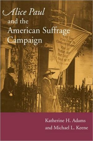 Alice Paul and the American Suffrage Campaign book written by Katherine H. Adams