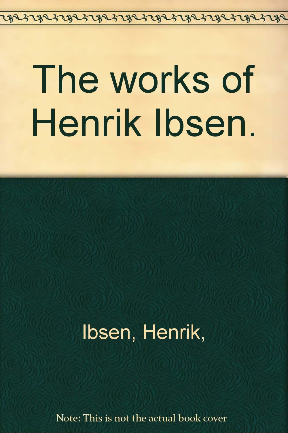 Works of Henrik Ibsen, , Works of Henrik Ibsen