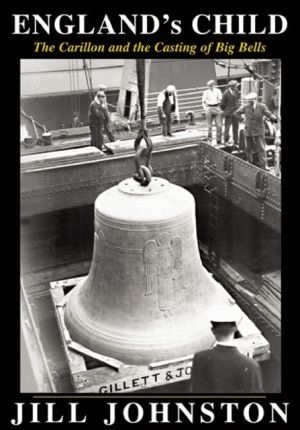England's Child: The Carillon and the Casting of Big Bells book written by Jill Johnston