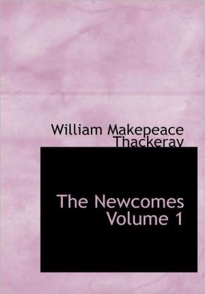The Newcomes Volume 1 (Large Print Edition) book written by William Makepeace Thackeray