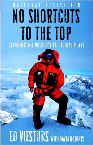 No Shortcuts to the Top: Climbing the World's 14 Highest Peaks book written by Ed Viesturs
