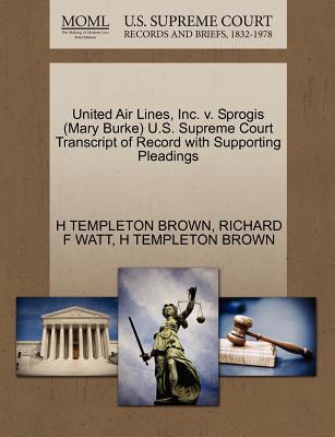 United Air Lines, Inc. V. Sprogis (Mary Burke) U.S. Supreme Court Transcript of Record with Supporting Pleadings, , United Air Lines, Inc. V. Sprogis (Mary Burke) U.S. Supreme Court Transcript of Record with Supporting Pleadings
