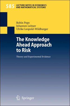 The Knowledge Ahead Approach to Risk: Theory and Experimental Evidence book written by Robin Pope