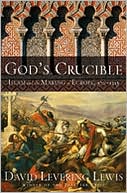 God's Crucible: Islam and the Making of Europe, 570-1215 book written by David Levering Lewis