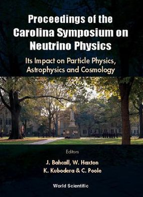 Neutrino Physics: Its Impact on Particle Physicsstrophysics and Cosmology: Proceedings of the Carolina Symposium on Neutrino Physics book written by John N. Bahcall