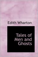 Tales Of Men And Ghosts book written by Edith Wharton