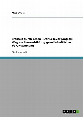 Freiheit Durch Lesen - Der Lesevorgang ALS Weg Zur Herausbildung Gesellschaftlicher Verantwortung magazine reviews