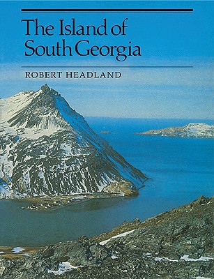 The Island of South Georgia book written by Robert K. Headland, Rex Hunt