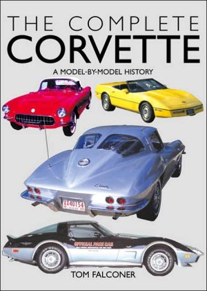 Complete Corvette A Model-By-Model History of the American Sports Car book written by Tom Falconer