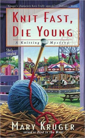 Knit Fast, Die Young (Knitting Mystery Series #2) book written by Mary Kruger