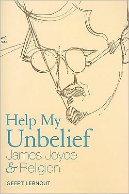 Help My Unbelief: James Joyce and Religion book written by Geert Lernout