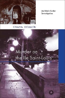 Murder on the Ile St-louis: An Aimee Leduc Investigation written by Cara Black