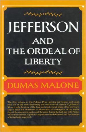 Jefferson and His Time: Jefferson and the Ordeal of Liberty, Vol. 3 book written by Dumas Malone