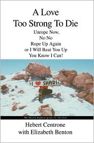 A Love Too Strong to Die:Unrope Now, No No Rope up Again or I Will Beat You up You Know I Can! book written by Hebert Centrone