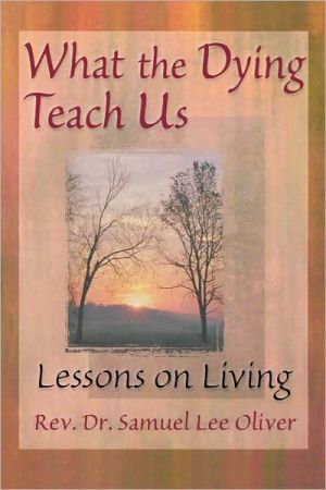 What the Dying Teach Us book written by Samuel L. Oliver