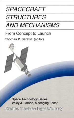 Spacecraft Structures and Mechanisms from Concept to Launch book written by Thomas P. Sarafin, Wiley J. Larson