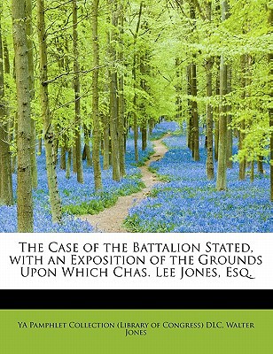 The Case of the Battalion Stated, with an Exposition of the Grounds Upon Which Chas. Lee Jones, Esq. magazine reviews