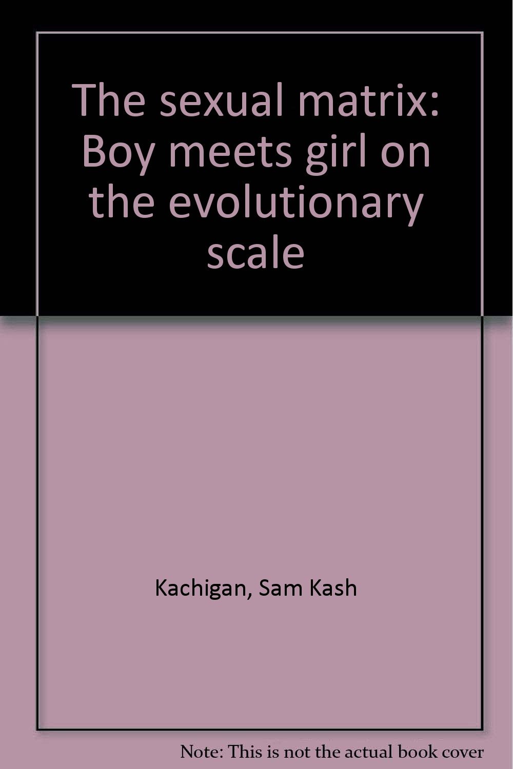 The sexual matrix book written by Sam Kash Kachigan