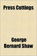 Press Cuttings book written by George Bernard Shaw