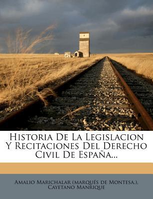 Historia de La Legislacion y Recitaciones del Derecho Civil de Espa A... magazine reviews